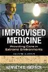 Kenneth Iserson, Kenneth V. Iserson - Improvised Medicine: Providing Care in Extreme Environments
