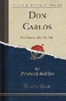 Friedrich Schiller - Don Carlos: Ein Dramatisches Gedicht (Classic Reprint)