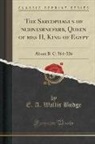 E. A. Wallis Budge - The Sarcophagus of ¿nchnesr¿nefer¿b, Queen of ¿¿mes II, King of Egypt