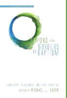 Michael L. (EDT) Budde, Michael L Budde, Michael L. Budde - Beyond the Borders of Baptism