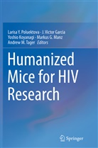 J. Victor Garcia, J. Victor Garcia-Martinez, Yoshio Koyanagi, Yoshio Koyanagi et al, Markus G. Manz, Larisa Y Poluektova... - Humanized Mice for HIV Research