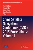 Shiwei Fan, Shiwei Fan et al, Jingna Liu, Jingnan Liu, Xiaochun Lu, Jiadong Sun - China Satellite Navigation Conference (CSNC) 2015 Proceedings: Volume I