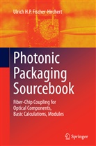 Ulrich Fischer-Hirchert, Ulrich H P Fischer-Hirchert, Ulrich H. P. Fischer-Hirchert - Photonic Packaging Sourcebook