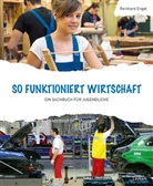 Reinhard Engel - So funktioniert Wirtschaft - Ein Sachbuch für Jugendliche