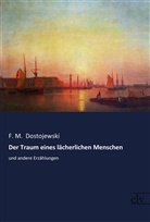 F M Dostojewski, F. M. Dostojewski, Fjodor M. Dostojewskij, Fjodor M.                10001845965 Dostojewskij - Der Traum eines lächerlichen Menschen