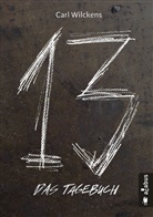 Carl Wilckens - Dreizehn. Das Tagebuch