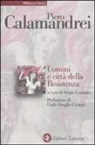 Piero Calamandrei, S. Luzzatto - Uomini e città della Resistenza. Discorsi, scritti ed epigrafi