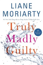 Liane Moriarty - Truly Madly Guilty
