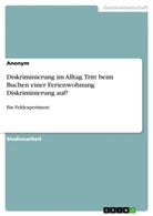 Anonym, Anonymous - Diskriminierung im Alltag. Tritt beim Buchen einer Ferienwohnung Diskriminierung auf?