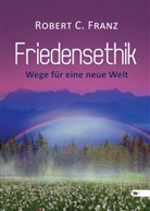 Robert C. Franz - Friedensethik