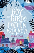 Matilda Woods - The Boy, the Bird & the Coffin Maker
