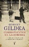 Robert Gildea - Combatientes en la sombra : una nueva perspectiva histórica sobre la resistencia francesa