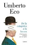 Umberto Eco - De la estupidez a la locura / From Stupidity to Insanity