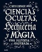 Christopher Dell - Ciencias ocultas, hechicería y magia : una historia ilustrada