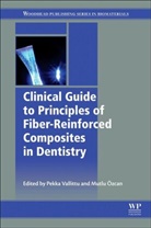 Mutlu Ozcan, Mutlu Vallittu Ozcan, Pekka Vallittu, Pekka (University of Turku Vallittu, Pekka Ozcan Vallittu, Mutlu Özcan... - Clinical Guide to Principles of Fiber Reinforced Composites in