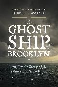 Robert Watson, Robert P. Watson, Watson Robert - Ghost Ship of Brooklyn An Untold Story of the American Revolution