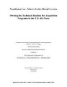 Air Force Studies Board, Committee on Owning the Technical Baseli, Committee on Owning the Technical Baseline for Acquisition Programs in the U S Air Force a Study, Division on Engineering and Physical Sci, Division on Engineering and Physical Sciences, National Academies Of Sciences Engineeri... - Owning the Technical Baseline for Acquisition Programs in the U.S. Air Force