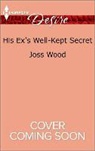 Joss Wood - His Ex's Well-kept Secret