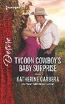 Katherine Garbera - Tycoon Cowboy's Baby Surprise