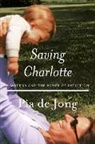 Pia De Jong - SAVING CHARLOTTE