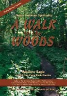 Rainbow Eagle - Native American Spirituality A Walk in the Woods