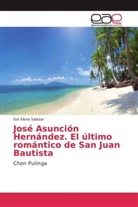 Sor Elena Salazar - José Asunción Hernández. El último romántico de San Juan Bautista