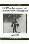 A R Warmington, A. R. Warmington, A.R. Warmington - Civil War, Interregnum and Restoration in Gloucestershire, 1640-1672