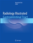 Byung Ihn Choi, Byun Ihn Choi, Byung Ihn Choi - Radiology Illustrated: Gastrointestinal Tract
