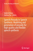 Keikich Hirose, Keikichi Hirose, Tao, Tao, Jianhua Tao - Speech Prosody in Speech Synthesis: Modeling and generation of prosody for high quality and flexible speech synthesis