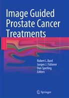 Robert L. Bard, Jurgen J. Fütterer, Jurge J Fütterer, Jurgen J Fütterer, Dan Sperling - Image Guided Prostate Cancer Treatments