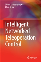Zhiju Li, Zhijun Li, Chun-Yi Su, Yuanqin Xia, Yuanqing Xia - Intelligent Networked Teleoperation Control