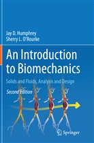 Jay Humphrey, Jay D Humphrey, Jay D. Humphrey, Sherry L. O’Rourke, Sherry L ORourke, Sherry L O'Rourke... - An Introduction to Biomechanics