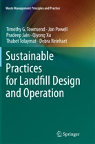 Pradeep Jain, Pradeep et a Jain, Jo Powell, Jon Powell, Debra Reinhart, Thabet Tolaymat... - Sustainable Practices for Landfill Design and Operation