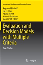 Raymond Bisdorff, Lui C Dias, Luis C Dias, Luis C. Dias, Patrick Meyer, Patrick Meyer et al... - Evaluation and Decision Models with Multiple Criteria