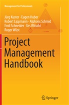 Euge Huber, Eugen Huber, Jür Kuster, Jürg Kuster, Robert Lippmann, Robert et al Lippmann... - Project Management Handbook