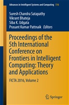 Vikran Bhateja, Vikrant Bhateja, Siba K Udgata et al, Prasant Kumar Pattnaik, Suresh Chandra Satapathy, Satapathy Suresh Chandra... - Proceedings of the 5th International Conference on Frontiers in Intelligent Computing: Theory and Applications