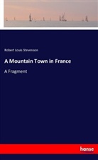 Robert Louis Stevenson - A Mountain Town in France