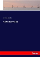 Joseph Jacobs - Celtic Fairytales