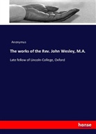 Anonym, Anonymous, Anonymus - The works of the Rev. John Wesley, M.A.