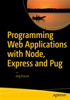Jorg Krause, Jörg Krause - Programming Web Applications with Node, Express and Pug
