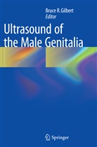 Bruce R. Gilbert, Bruc R Gilbert, Bruce R Gilbert - Ultrasound of the Male Genitalia