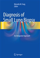 Mostafa M. Fraig, Mostaf M Fraig, Mostafa M Fraig - Diagnosis of Small Lung Biopsy