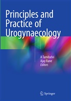 Rane, Rane, Ajay Rane, Tamilselvi, A Tamilselvi, A. Tamilselvi - Principles and Practice of Urogynaecology