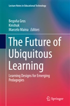 Begoñ Gros, Begoña Gros, Kinshu, Kinshuk, Kinshuk, Marcelo Maina - The Future of Ubiquitous Learning
