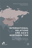 Radchenko, Radchenko, Sergey Radchenko, Gilber Rozman, Gilbert Rozman - International Relations and Asia's Northern Tier