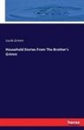 Jacob Grimm - Household Stories From The Brother's Grimm
