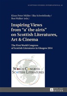 Klaus Peter Müller, Ilka Schwittlinsky, Ron Walker, Klaus Peter Müller, Ilka Schwittlinsky, Ron Walker - Inspiring Views from "a' the airts" on Scottish Literatures, Art and Cinema
