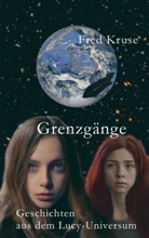 Fred Kruse - Grenzgänge - Geschichten aus dem Lucy-Universum