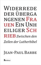 Jean-Paul Barbe, Eva Schweitzer - Widerrede der übergangenen Frauen - Ein Unheiliger Schrieb