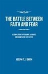 Joseph Smith, Joseph (T J. ). Smith, Joseph (T. J. Smith, Joseph (T. J. ) Smith - The Battle Between Faith and Fear